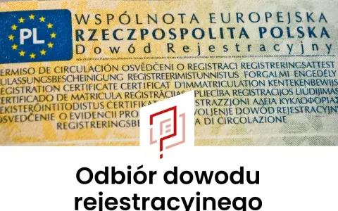 Odbiór dowodu rejestracyjnego. Dokument z napisem "Dowód Rejestracyjny" i flagą UE.